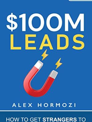 0M Leads: How to Get Strangers To Want To Buy Your Stuff