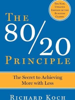 The 80/20 Principle: The Secret to Achieving More with Less