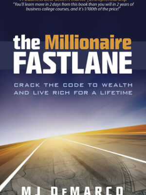 The Millionaire Fastlane: Crack the Code to Wealth and Live Rich for a Lifetime!
