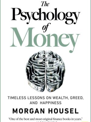 The Psychology of Money The Psychology of Money: Timeless Lessons on Wealth, Greed, and Happiness